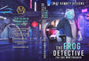 THE FROG DETECTIVE
